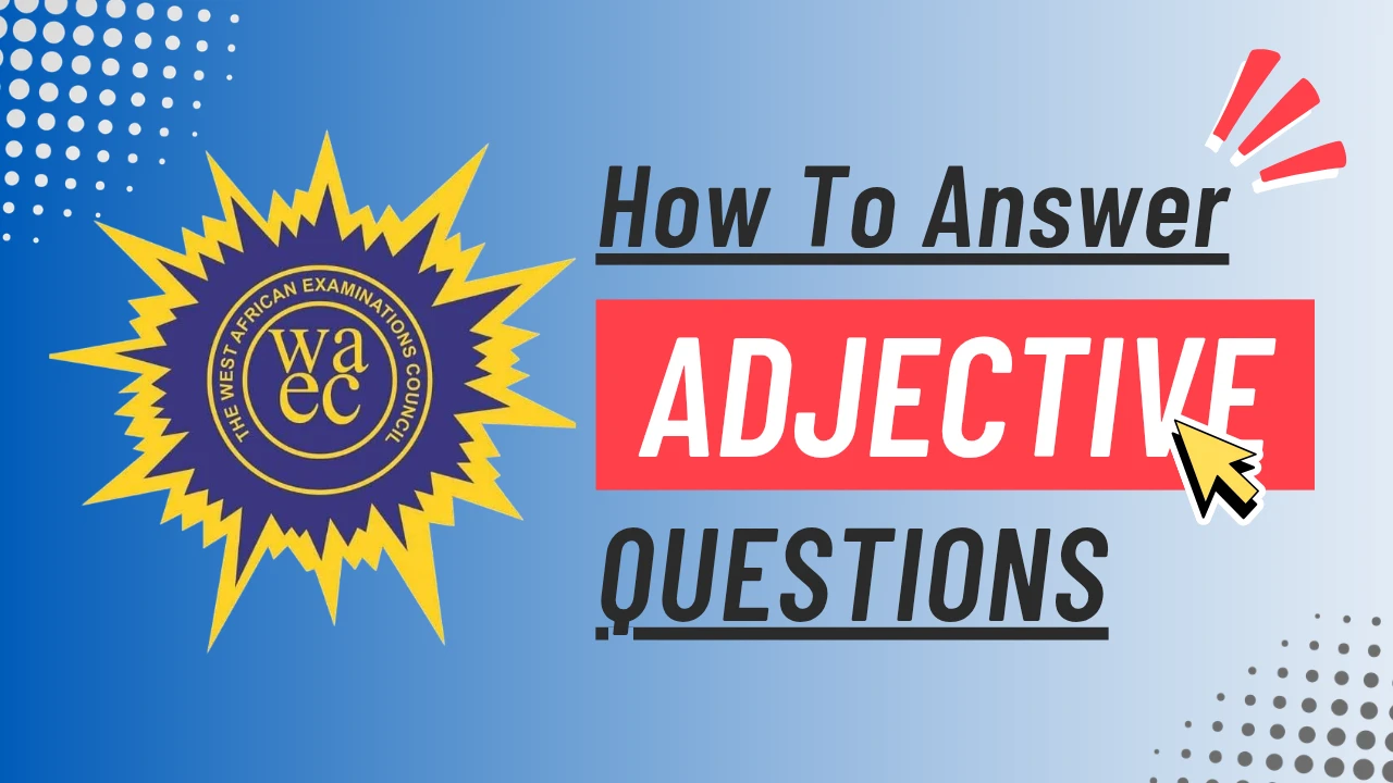 An image on how to answer WAEC Adjective questions. It has a blue-white gradient background with the WAEC logo by the left and a text on the right that reads, "How to Answer Adjective Questions"