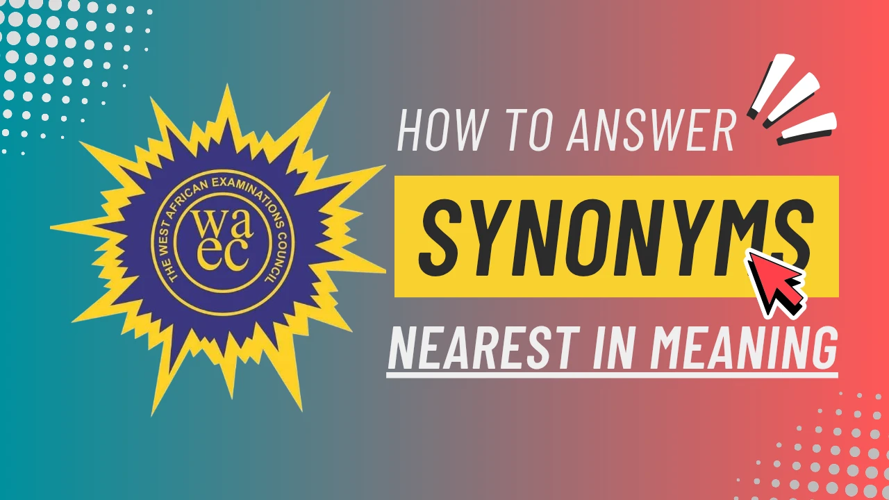 An image on how to answer WAEC Synonyms questions. It has a blue-red gradient background with the WAEC logo by the left and a text on the right that reads, "How to Answer Synonyms (nearest in meaning)"